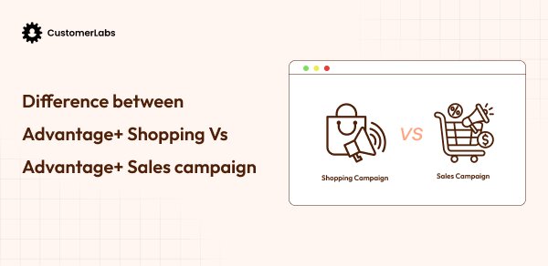 Traditional Meta Sales Campaign vs Advantage+ Shopping Campaign